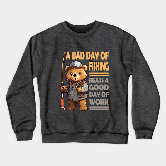 A bad day of fishing beats a good day of work - Cute Bear Crewneck Sweatshirt by Pawtastic Apparel